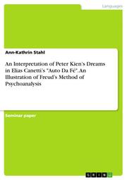 An Interpretation of Peter Kiens Dreams in Elias Canettis 'Auto Da Fé'. An Illustration of Freuds Method of Psychoanalysis - Cover