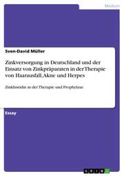Zinkversorgung in Deutschland und der Einsatz von Zinkpräparaten in der Therapie von Haarausfall, Akne und Herpes