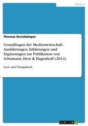 Grundfragen der Medienwirtschaft. Ausführungen, Erklärungen und Ergänzungen zur Publikation von Schumann, Hess & Hagenhoff (2014)