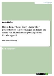 Die in Jesper Juuls Buch 'Leitwölfe' präsentierten Hilfestellungen an Eltern im Sinne von Hurrelmanns partizipativem Erziehungsstil - Cover