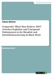 Gorgoroths 'Black Mass Krakow 2004' zwischen Popkultur und Untergrund. Diskrepanzen in der Ritualität und Identitätsinszenierung im Black Metal