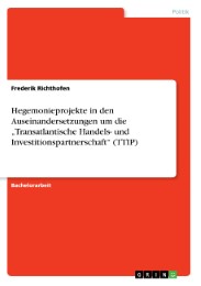 Hegemonieprojekte in den Auseinandersetzungen um die Transatlantische Handels- und Investitionspartnerschaft (TTIP)