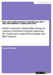 Studies on genetic relationships among six varieties of jackfruit in Kerala employing the 'matK' gene using PCR technique and RFLP markers