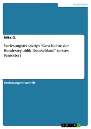 Vorlesungstranskript 'Geschichte der Bundesrepublik Deutschland' (erstes Semester)