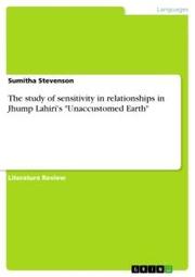 The study of sensitivity in relationships in Jhump Lahiri's 'Unaccustomed Earth'