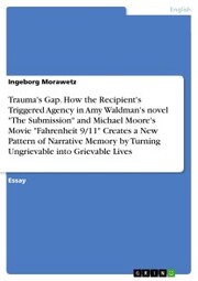Trauma's Gap. How the Recipient's Triggered Agency in Amy Waldman's novel 'The Submission' and Michael Moore's Movie 'Fahrenheit 9/11' Creates a New Pattern of Narrative Memory by Turning Ungrievable into Grievable Lives - Cover