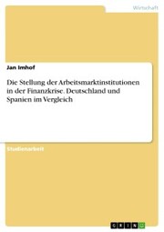 Die Stellung der Arbeitsmarktinstitutionen in der Finanzkrise. Deutschland und Spanien im Vergleich - Cover