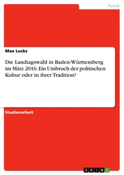 Die Landtagswahl in Baden-Württemberg im März 2016. Ein Umbruch der politischen Kultur oder in ihrer Tradition? - Cover