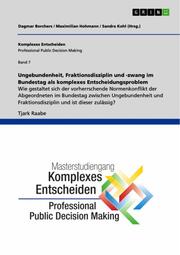 Ungebundenheit, Fraktionsdisziplin und -zwang im Bundestag als komplexes Entscheidungsproblem
