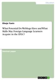 What Potential Do Weblogs Have and What Skills May Foreign Language Learners Acquire in the EFLC?