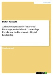 Anforderungen an die 'moderne' Führungspersönlichkeit. Leadership Excellence im Rahmen der Digital Leadership