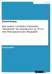 Eine Analyse von Robert Schumanns 'Mondnacht' des Liederkreises op. 39 vor dem Hintergrund seiner Biographie - Cover