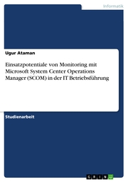 Einsatzpotentiale von Monitoring mit Microsoft System Center Operations Manager (SCOM) in der IT Betriebsführung