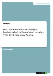 Der Durchbruch der nachhaltigen Landwirtschaft in Deutschland zwischen 1960-2010. Eine kurze Analyse