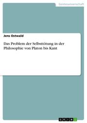 Das Problem der Selbsttötung in der Philosophie von Platon bis Kant