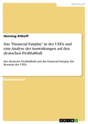 Das 'Financial Fairplay' in der UEFA und eine Analyse der Auswirkungen auf den deutschen Profifußball