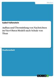 Aufbau und Übermittlung von Nachrichten im Vier-Ohren-Modell nach Schulz von Thun