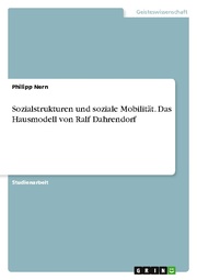 Sozialstrukturen und soziale Mobilität. Das Hausmodell von Ralf Dahrendorf - Cover