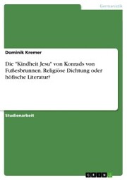 Die 'Kindheit Jesu' von Konrads von Fußesbrunnen. Religiöse Dichtung oder höfische Literatur?