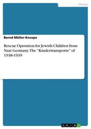 Rescue Operation for Jewish Children from Nazi Germany. The 'Kindertransporte' o - Cover