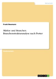 Märkte und Branchen. Branchenstrukturanalyse nach Porter - Cover