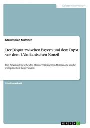 Der Disput zwischen Bayern und dem Papst vor dem I. Vatikanischen Konzil