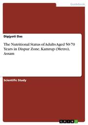 The Nutritional Status of Adults Aged 50-70 Years in Dispur Zone, Kamrup (Metro), Assam - Cover