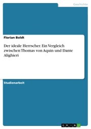 Der ideale Herrscher. Ein Vergleich zwischen Thomas von Aquin und Dante Alighieri - Cover