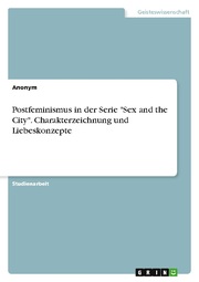 Postfeminismus in der Serie 'Sex and the City'. Charakterzeichnung und Liebeskonzepte
