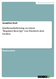 Quellenaufarbeitung zu einem 'Regulativ-Rescript' von Friedrich dem Großen