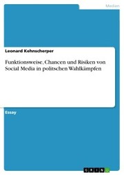 Funktionsweise, Chancen und Risiken von Social Media in politschen Wahlkämpfen