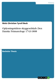 Oplysningstidens skyggeselskab. Den Danske Frimurerloge 1743-1808