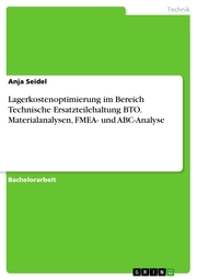 Lagerkostenoptimierung im Bereich Technische Ersatzteilehaltung BTO. Materialanalysen, FMEA- und ABC-Analyse - Cover