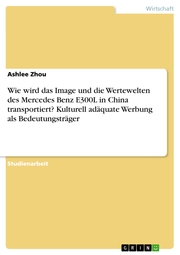 Wie wird das Image und die Wertewelten des Mercedes Benz E300L in China transportiert? Kulturell adäquate Werbung als Bedeutungsträger - Cover
