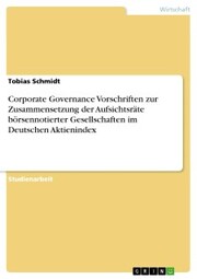 Corporate Governance Vorschriften zur Zusammensetzung der Aufsichtsräte börsennotierter Gesellschaften im Deutschen Aktienindex