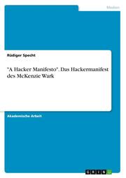 'A Hacker Manifesto'. Das Hackermanifest des McKenzie Wark