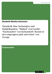 Naturlyrik. Eine Sachanalyse und Didaktikanalyse. 'Mailied' von Goethe,'Nachtzauber' von Eichendorff,'Komm in den totgesagten park und schau' von George - Cover