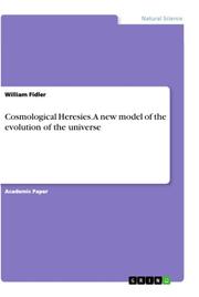 Cosmological Heresies. A new model of the evolution of the universe