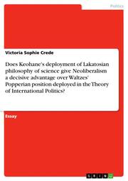 Does Keohane's deployment of Lakatosian philosophy of science give Neoliberalism a decisive advantage over Waltzes' Popperian position deployed in the Theory of International Politics?