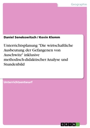 Unterrichtsplanung 'Die wirtschaftliche Ausbeutung der Gefangenen von Auschwitz' inklusive methodisch-didaktischer Analyse und Stundenbild - Cover