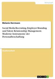 Social Media Recruiting, Employer Branding und Talent Relationship Management. Moderne Instrumente der Personalbeschaffung - Cover