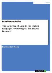 The Influence of Latin to the English Language. Morphological and Lexical Features
