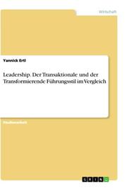 Leadership. Der Transaktionale und der Transformierende Führungsstil im Vergleich