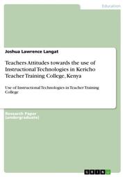 Teachers Attitudes towards the use of Instructional Technologies in Kericho Teacher Training College, Kenya - Cover