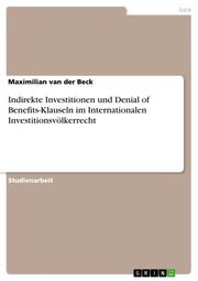 Indirekte Investitionen und Denial of Benefits-Klauseln im Internationalen Investitionsvölkerrecht
