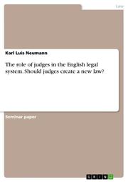 The role of judges in the English legal system. Should judges create a new law?