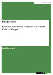 Formaler Aufbau und Methodik von Werner Koflers 'Zu spät'