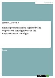 Should prostitution be legalised? The oppression paradigm versus the empowerment paradigm - Cover