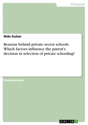 Reasons behind private sector schools. Which factors influence the parent's decision in selection of private schooling?