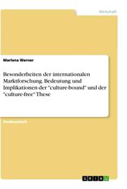 Besonderheiten der internationalen Marktforschung. Bedeutung und Implikationen der 'culture-bound' und der 'culture-free' These